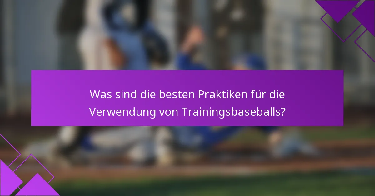 Was sind die besten Praktiken für die Verwendung von Trainingsbaseballs?