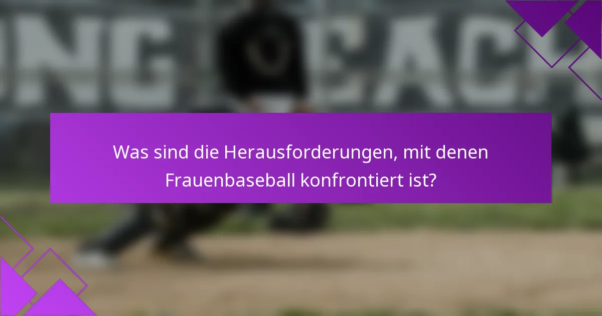 Was sind die Herausforderungen, mit denen Frauenbaseball konfrontiert ist?