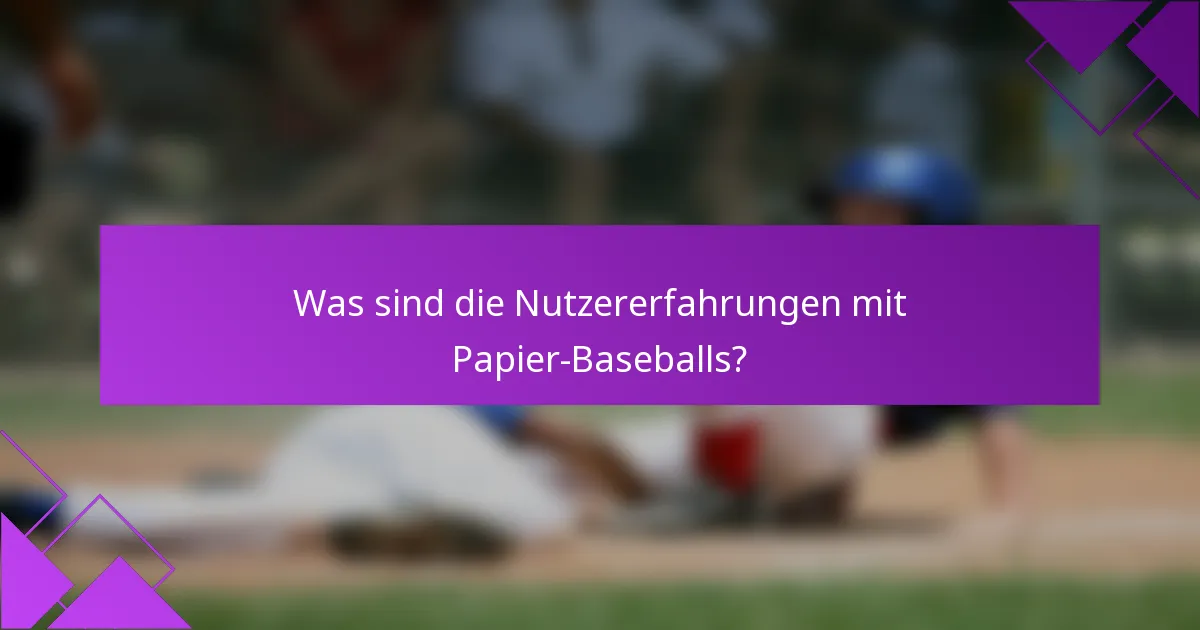 Was sind die Nutzererfahrungen mit Papier-Baseballs?