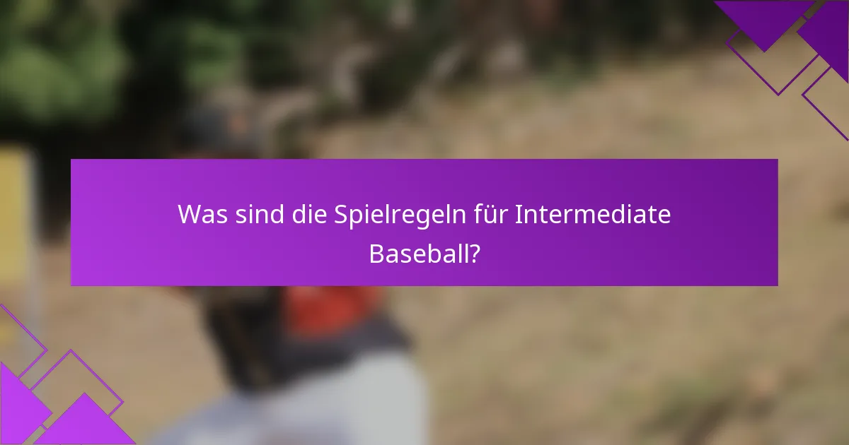 Was sind die Spielregeln für Intermediate Baseball?