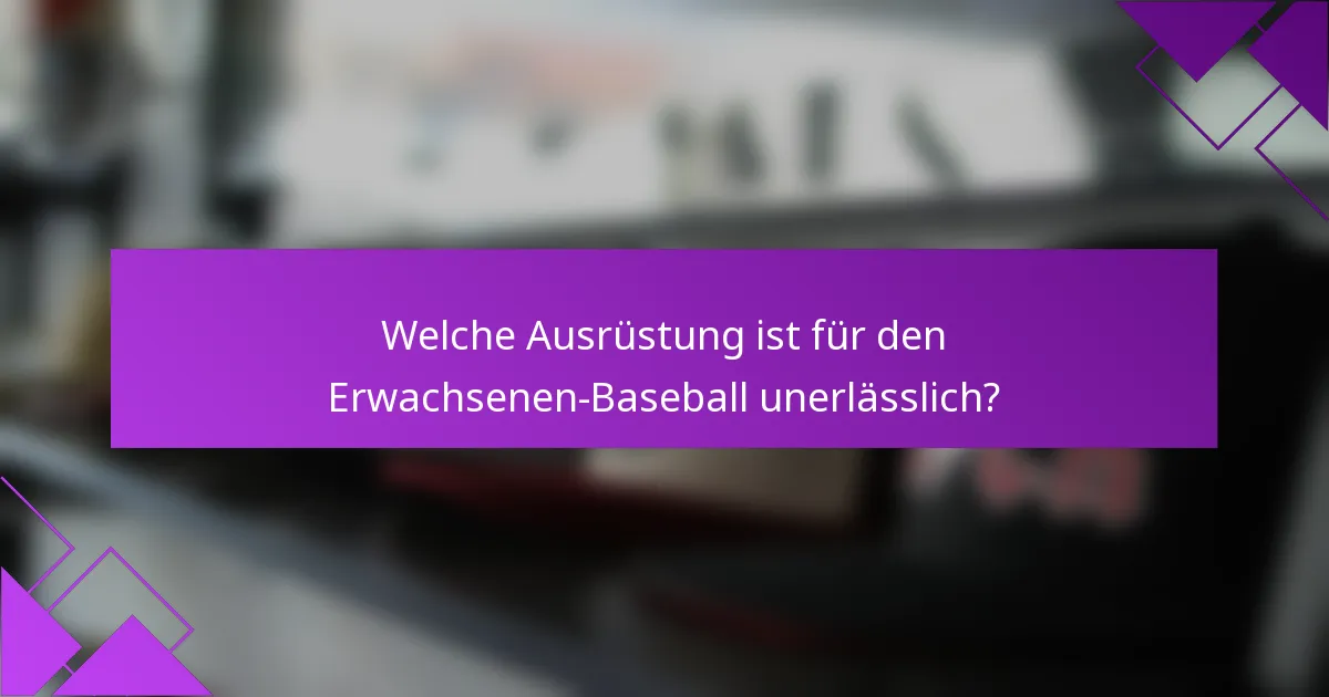 Welche Ausrüstung ist für den Erwachsenen-Baseball unerlässlich?