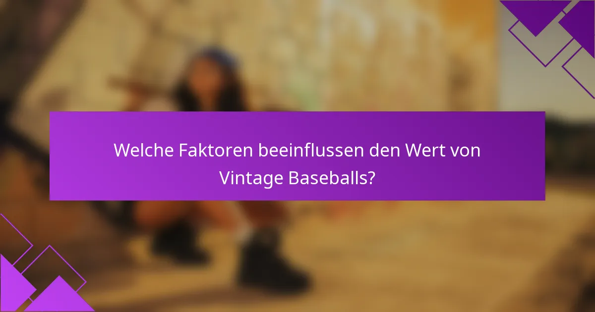 Welche Faktoren beeinflussen den Wert von Vintage Baseballs?