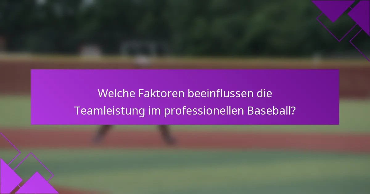 Welche Faktoren beeinflussen die Teamleistung im professionellen Baseball?