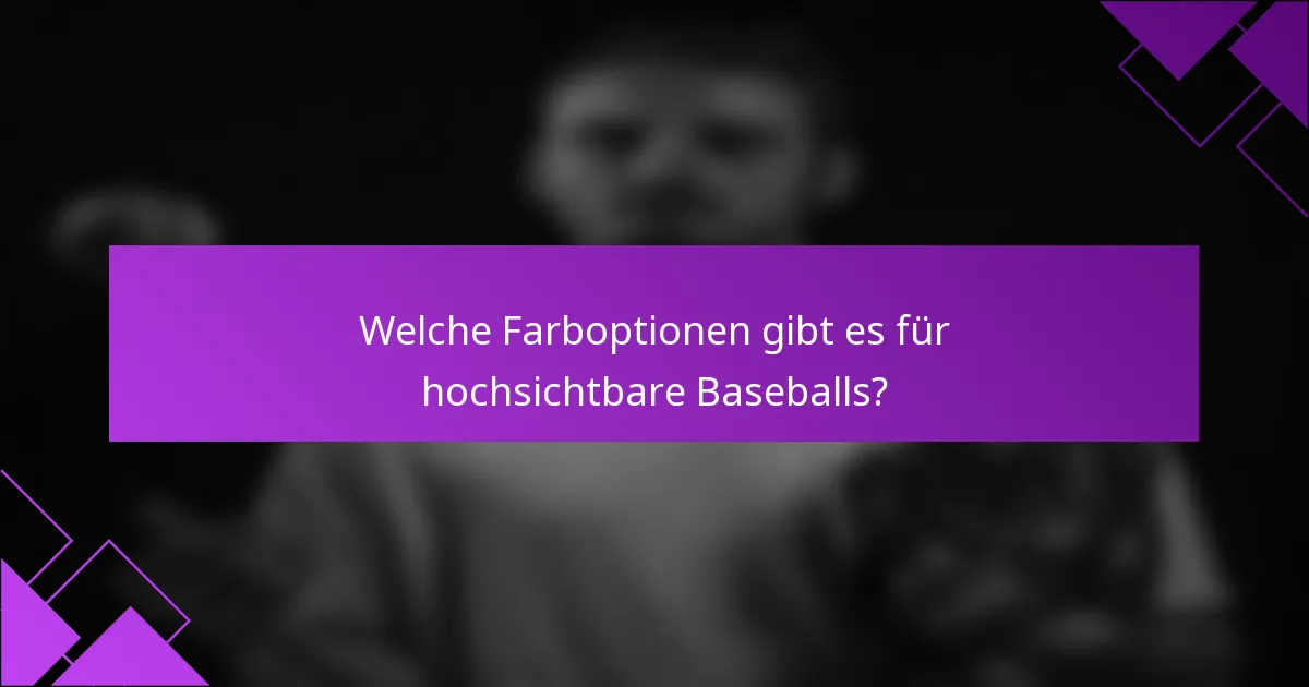 Welche Farboptionen gibt es für hochsichtbare Baseballs?