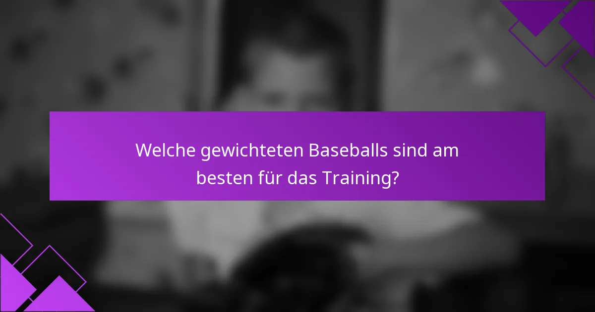 Welche gewichteten Baseballs sind am besten für das Training?