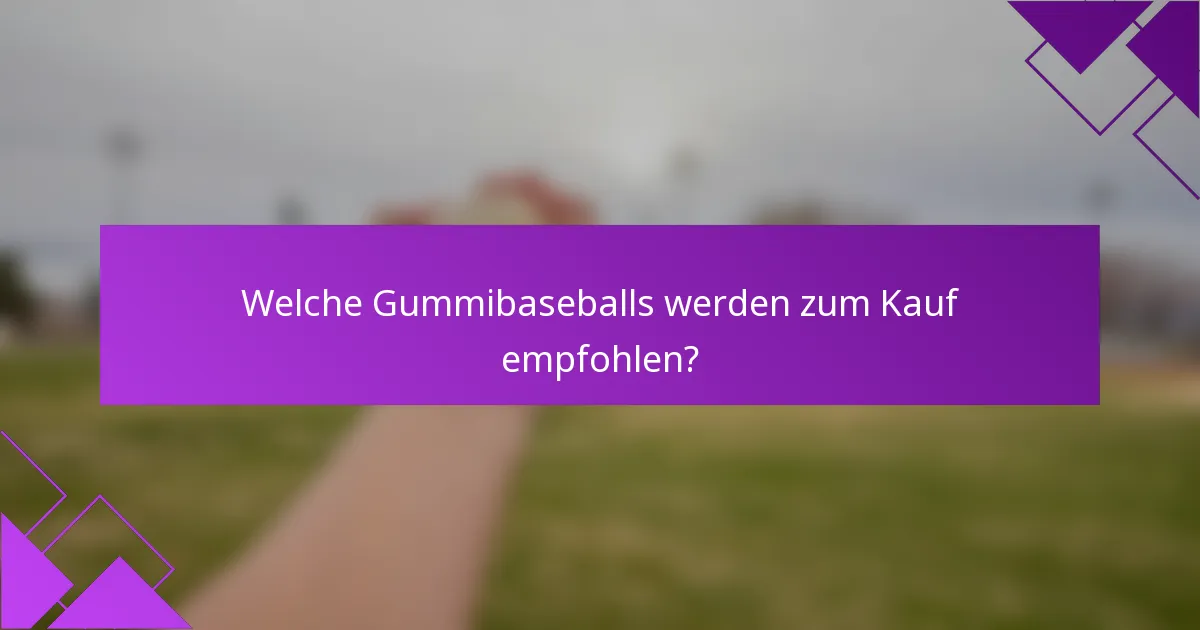 Welche Gummibaseballs werden zum Kauf empfohlen?