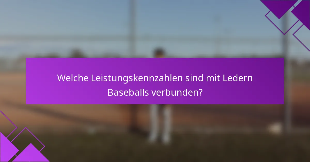 Welche Leistungskennzahlen sind mit Ledern Baseballs verbunden?