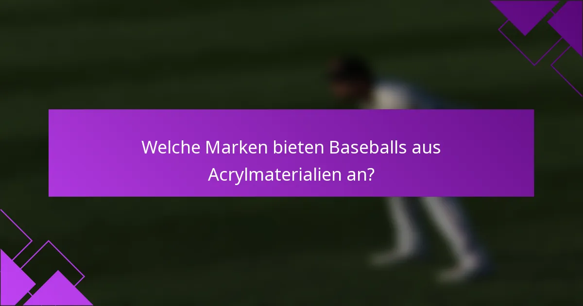 Welche Marken bieten Baseballs aus Acrylmaterialien an?