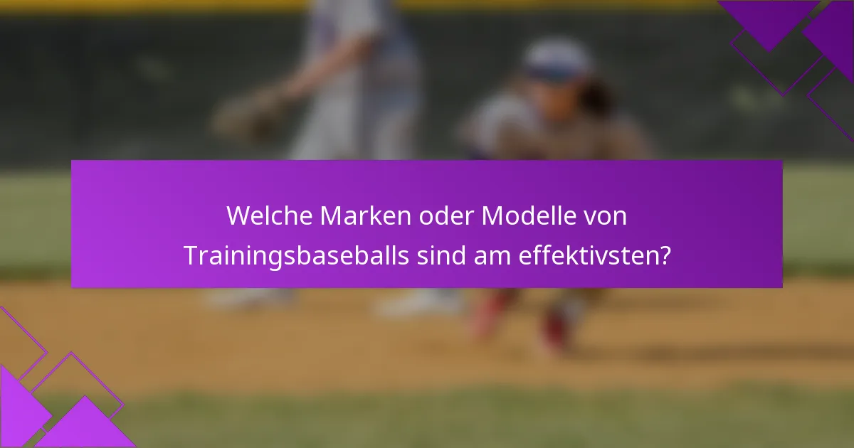 Welche Marken oder Modelle von Trainingsbaseballs sind am effektivsten?