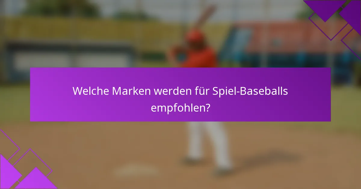 Welche Marken werden für Spiel-Baseballs empfohlen?