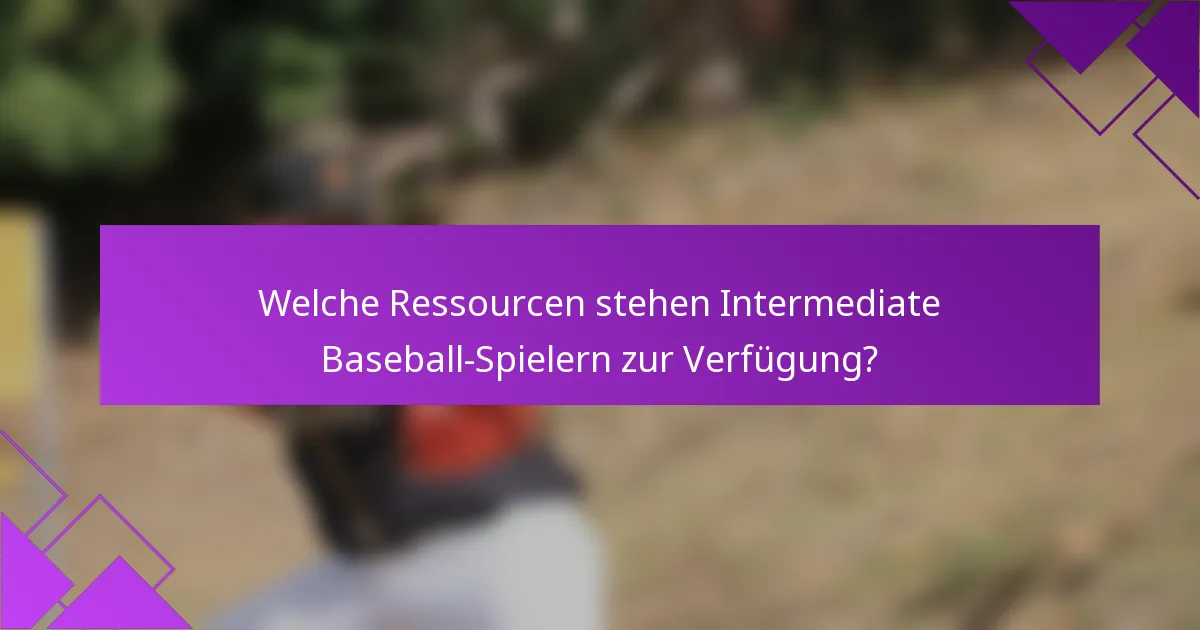Welche Ressourcen stehen Intermediate Baseball-Spielern zur Verfügung?
