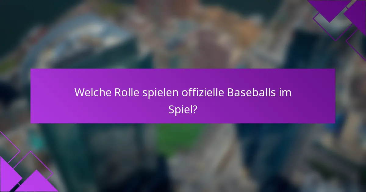 Welche Rolle spielen offizielle Baseballs im Spiel?