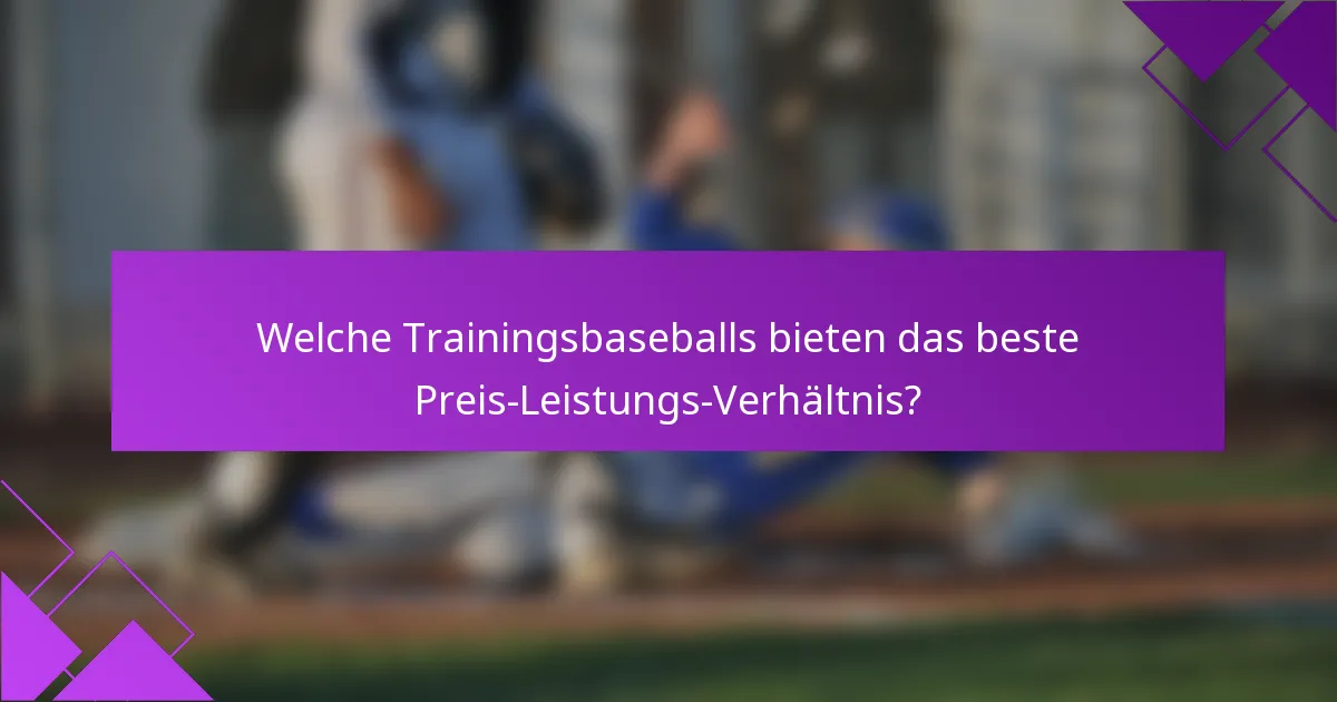 Welche Trainingsbaseballs bieten das beste Preis-Leistungs-Verhältnis?