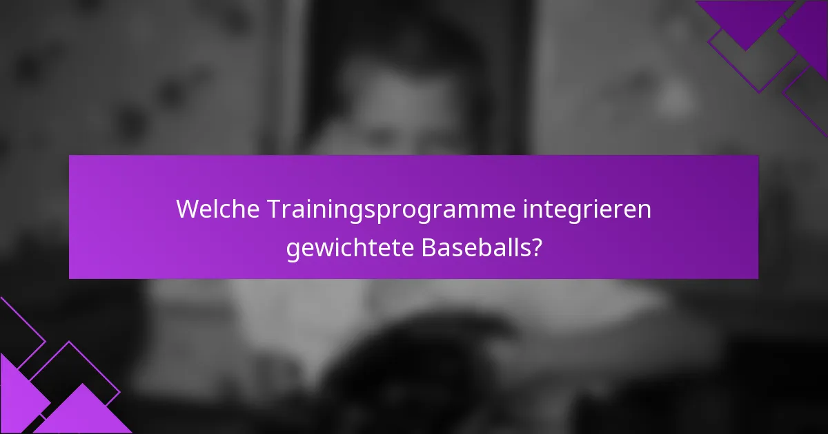 Welche Trainingsprogramme integrieren gewichtete Baseballs?