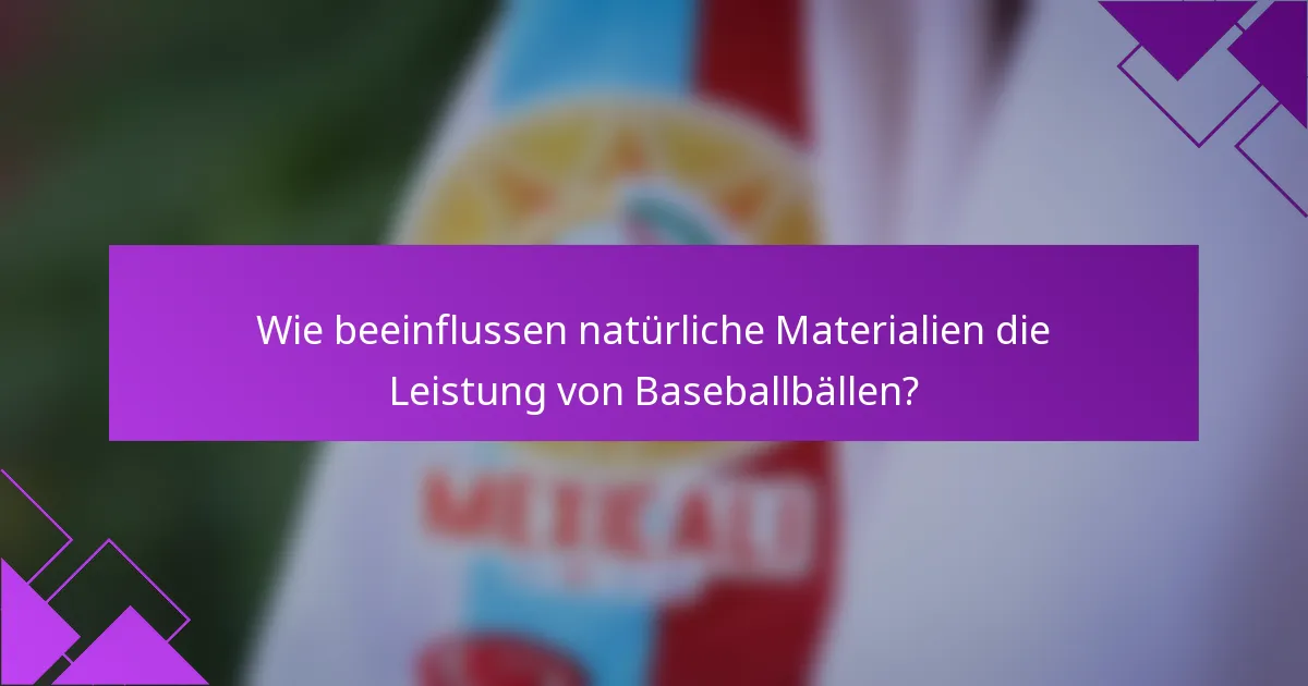 Wie beeinflussen natürliche Materialien die Leistung von Baseballbällen?