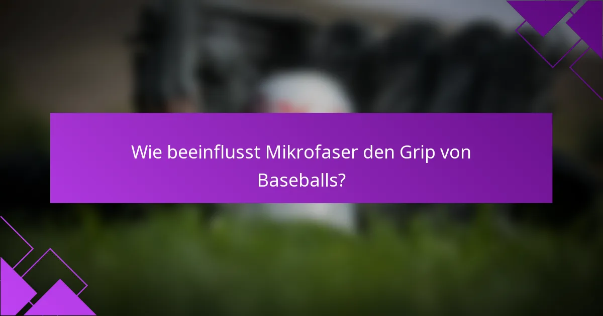 Wie beeinflusst Mikrofaser den Grip von Baseballs?