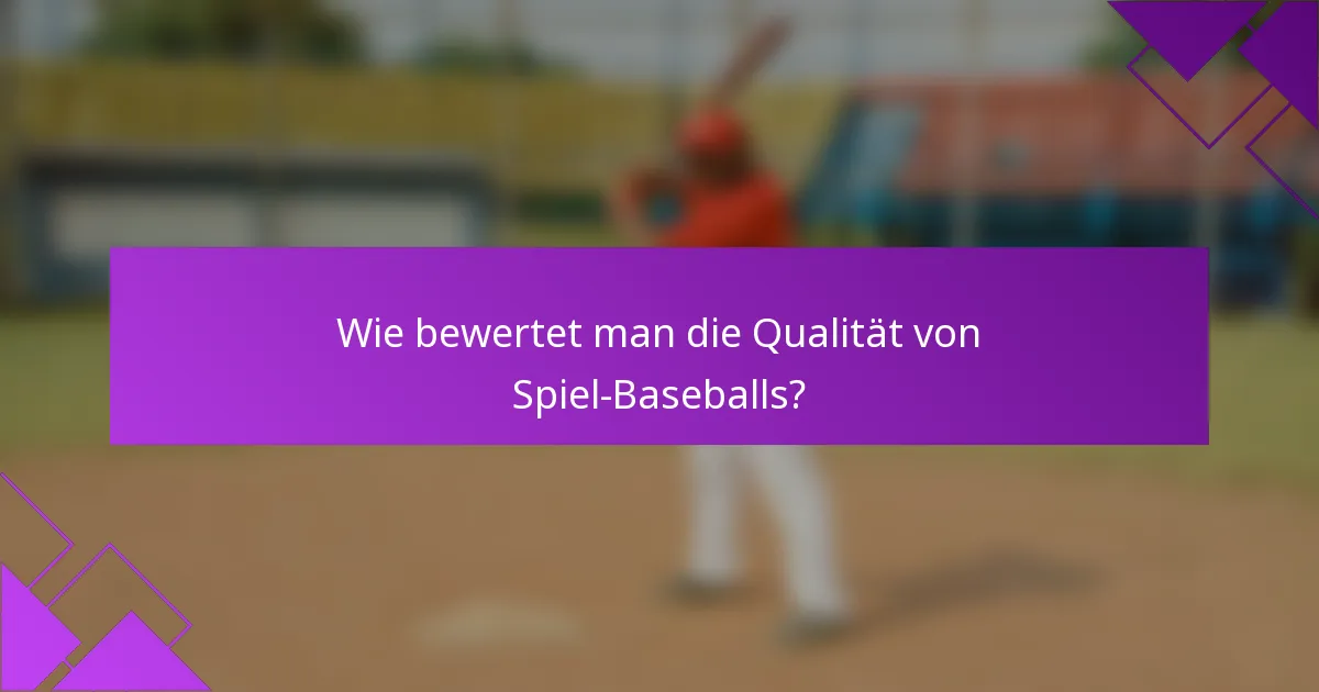 Wie bewertet man die Qualität von Spiel-Baseballs?