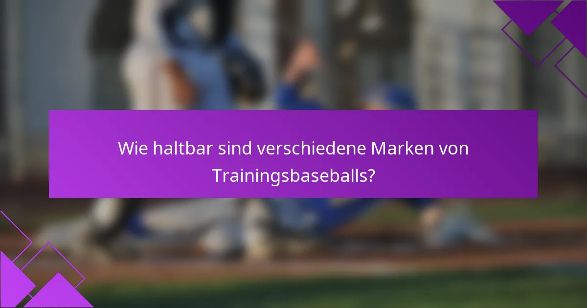 Wie haltbar sind verschiedene Marken von Trainingsbaseballs?