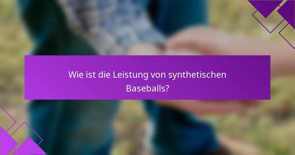 Wie ist die Leistung von synthetischen Baseballs?