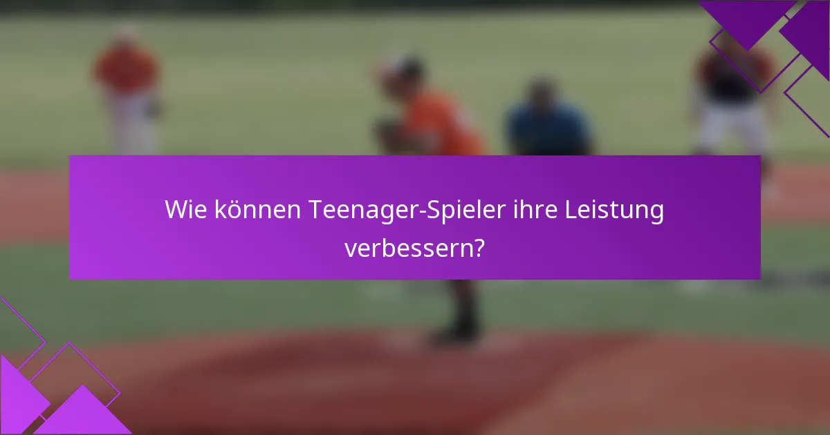 Wie können Teenager-Spieler ihre Leistung verbessern?