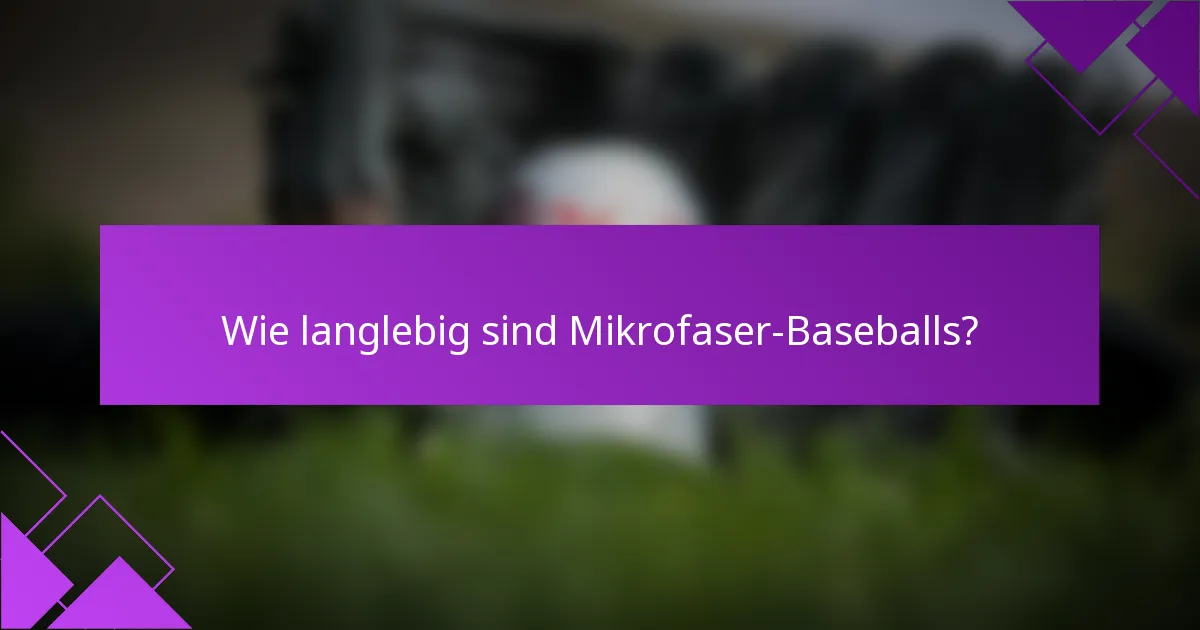 Wie langlebig sind Mikrofaser-Baseballs?