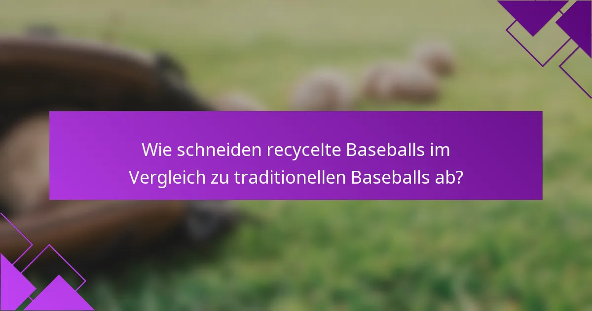 Wie schneiden recycelte Baseballs im Vergleich zu traditionellen Baseballs ab?