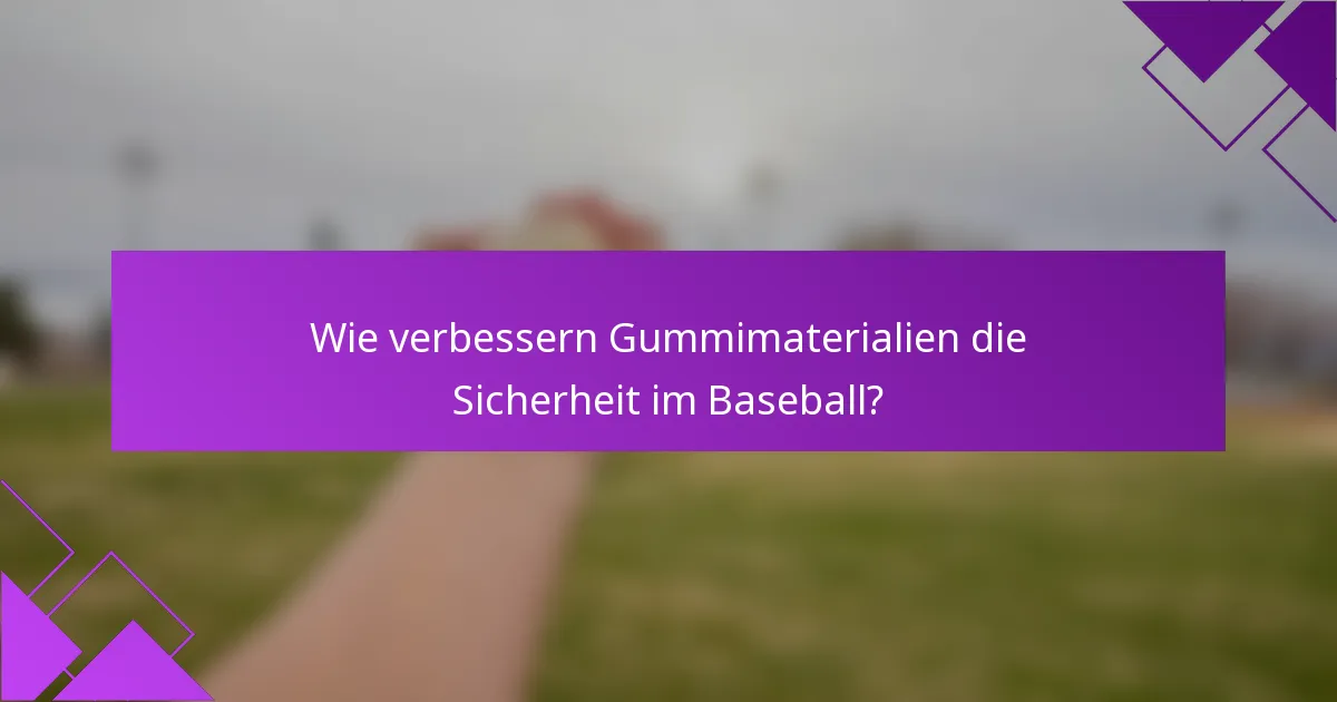 Wie verbessern Gummimaterialien die Sicherheit im Baseball?