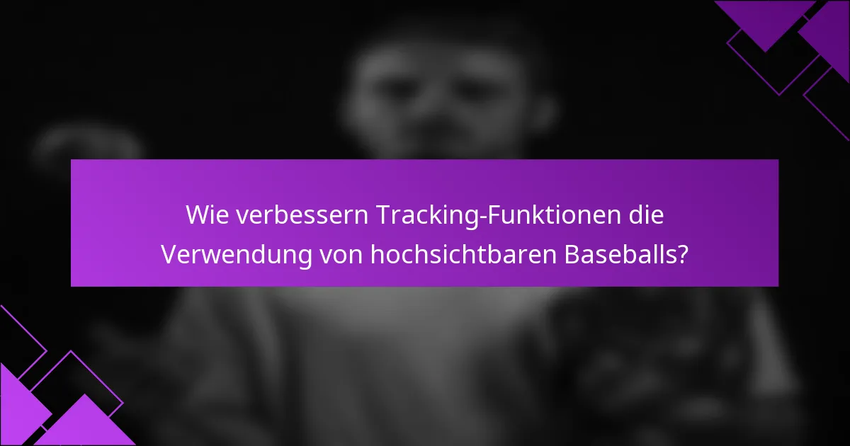 Wie verbessern Tracking-Funktionen die Verwendung von hochsichtbaren Baseballs?