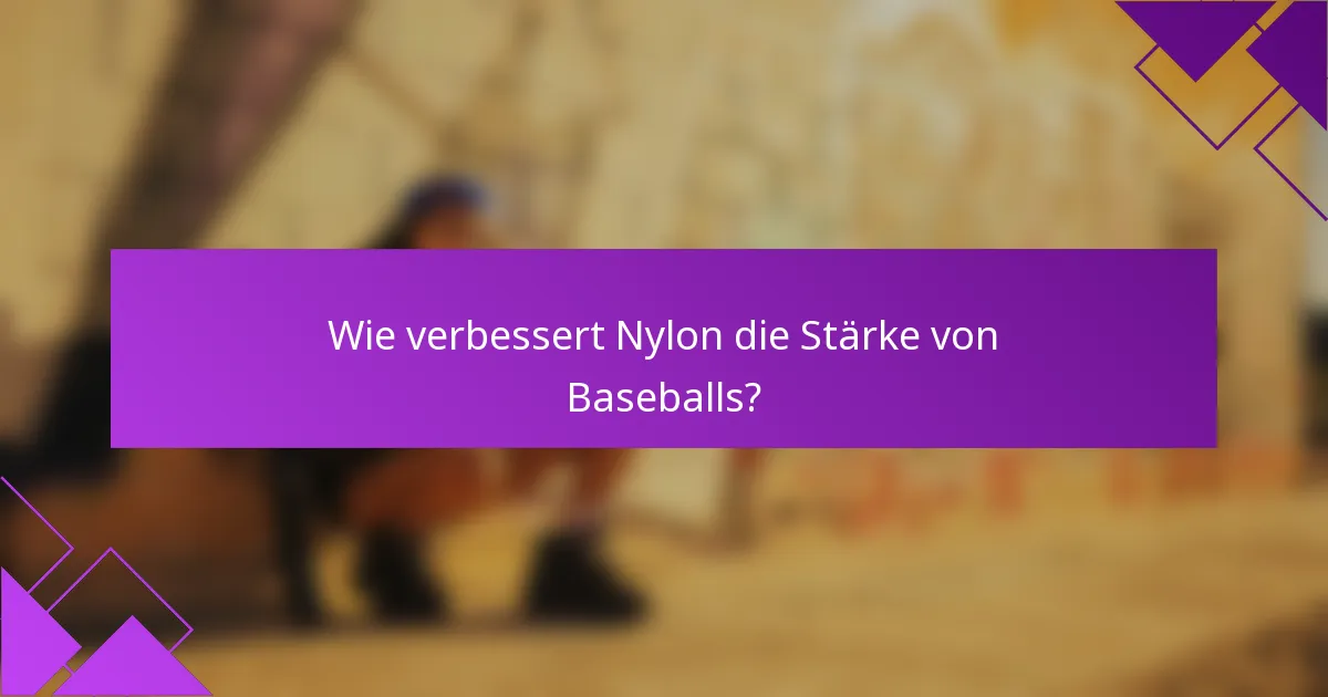 Wie verbessert Nylon die Stärke von Baseballs?