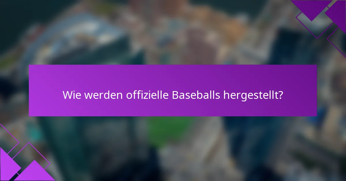 Wie werden offizielle Baseballs hergestellt?