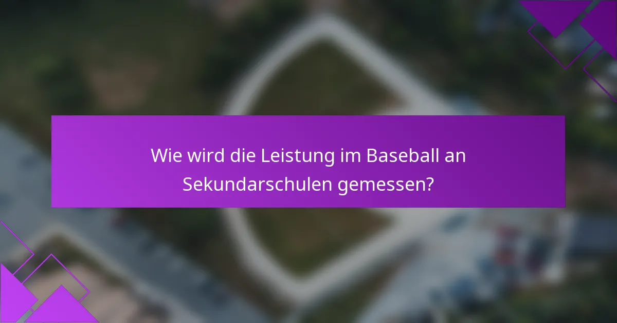 Wie wird die Leistung im Baseball an Sekundarschulen gemessen?