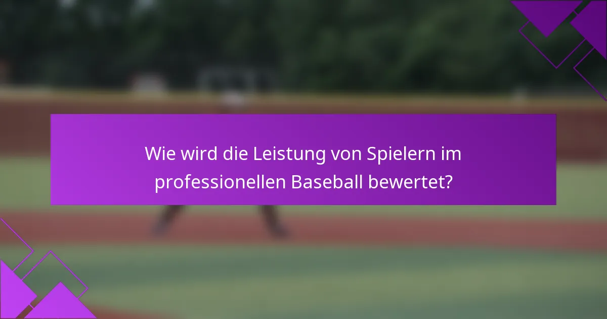 Wie wird die Leistung von Spielern im professionellen Baseball bewertet?
