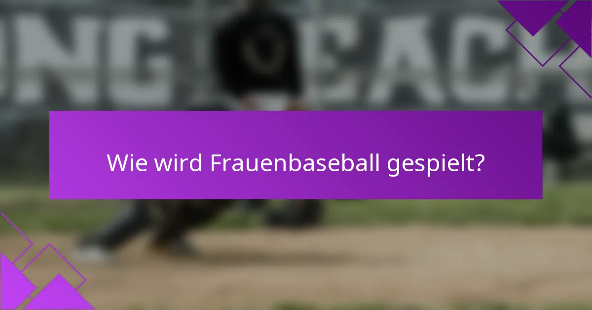 Wie wird Frauenbaseball gespielt?