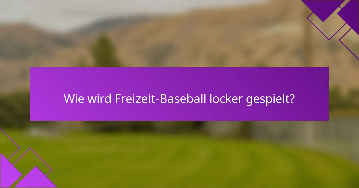 Wie wird Freizeit-Baseball locker gespielt?