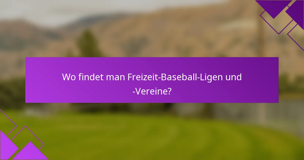 Wo findet man Freizeit-Baseball-Ligen und -Vereine?